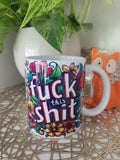 Fuck this Shit Mug