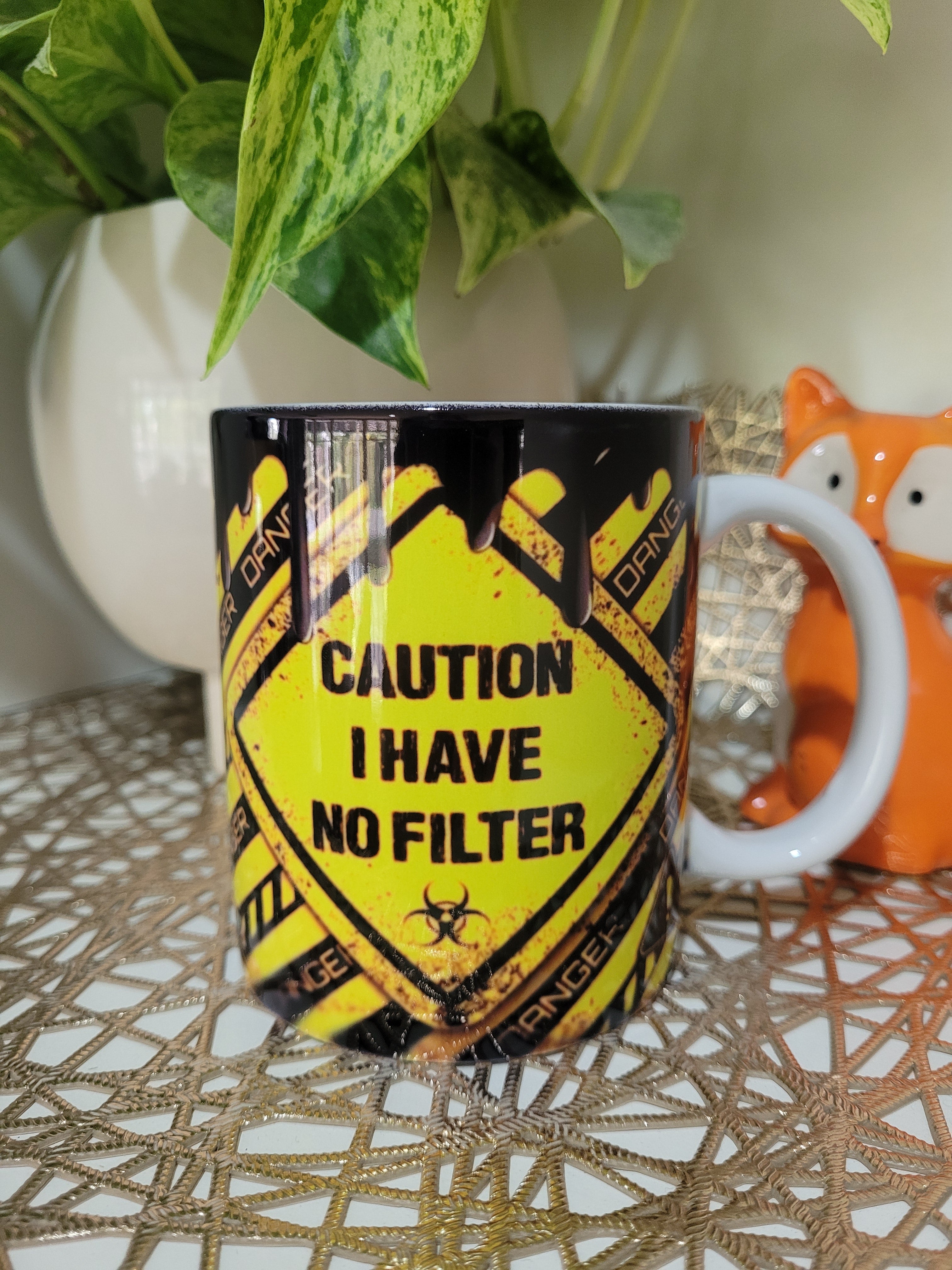 Caution I have no filter